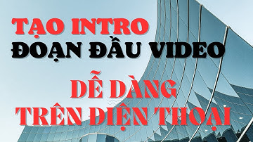 Cách Làm Đoạn Intro Mở Đầu Video Rất Đẹp Trên Điện Thoại