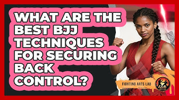 What Are The Best BJJ Techniques For Securing Back Control? - Fighting Arts Lab