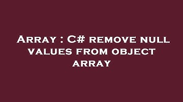 Array : C# remove null values from object array