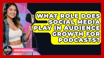 What Role Does Social Media Play in Audience Growth for Podcasts? | Modern Podcaster Hub News