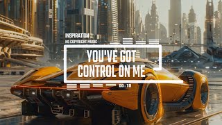 You've Got Controle On Me | Neozoic Car Music by Inspiration | [No Copyright Music]