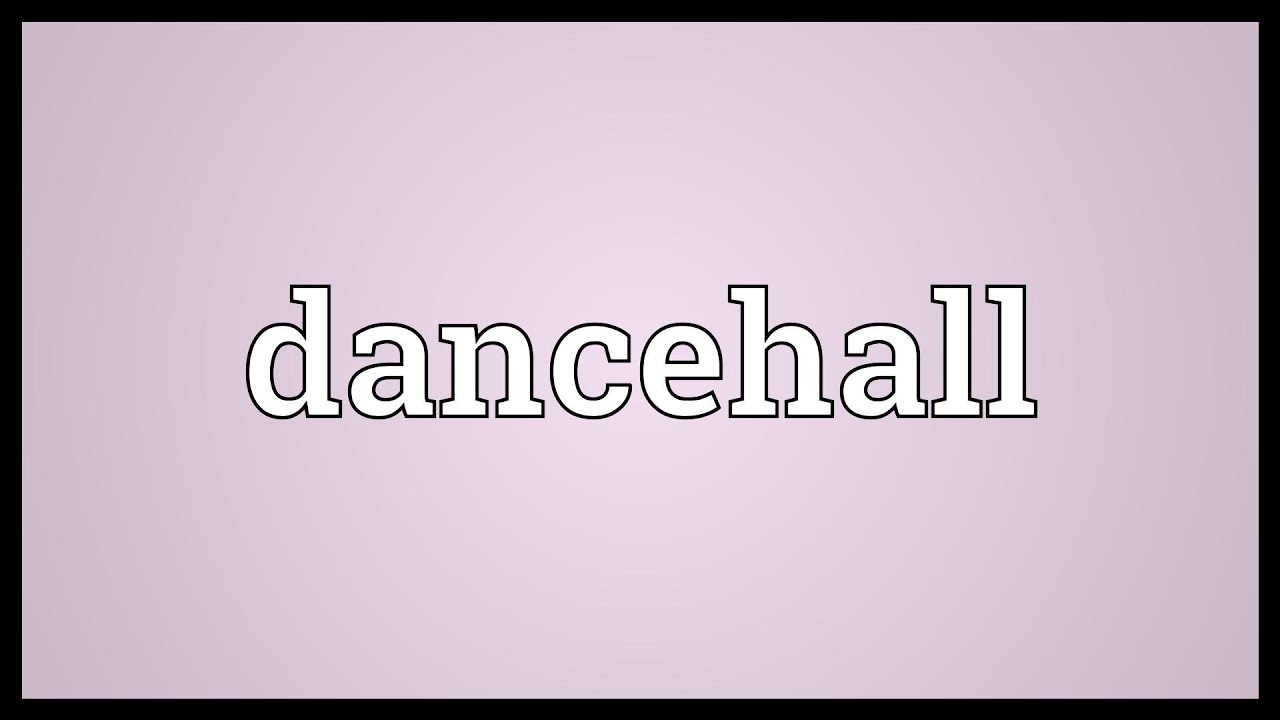 Dancehall Meaning