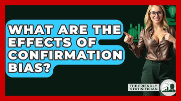 What Are The Effects Of Confirmation Bias? - The Friendly Statistician