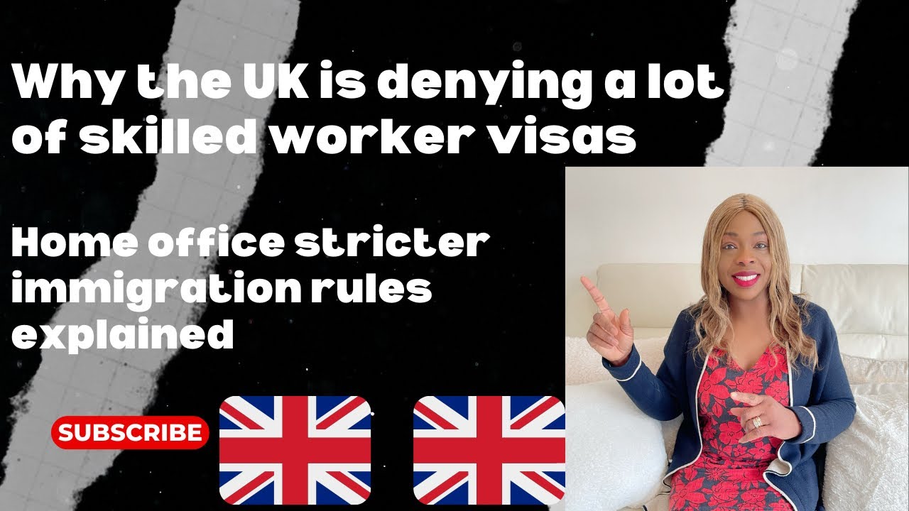 WHY THE UK DENYING A LOT OF SKILLED WORKER VISAS STRICTER HOME OFFICE