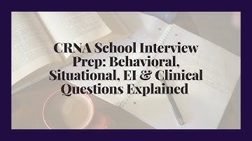 CRNA Interview Prep: Behavioral, Situational, EI & Clinical Questions Explained