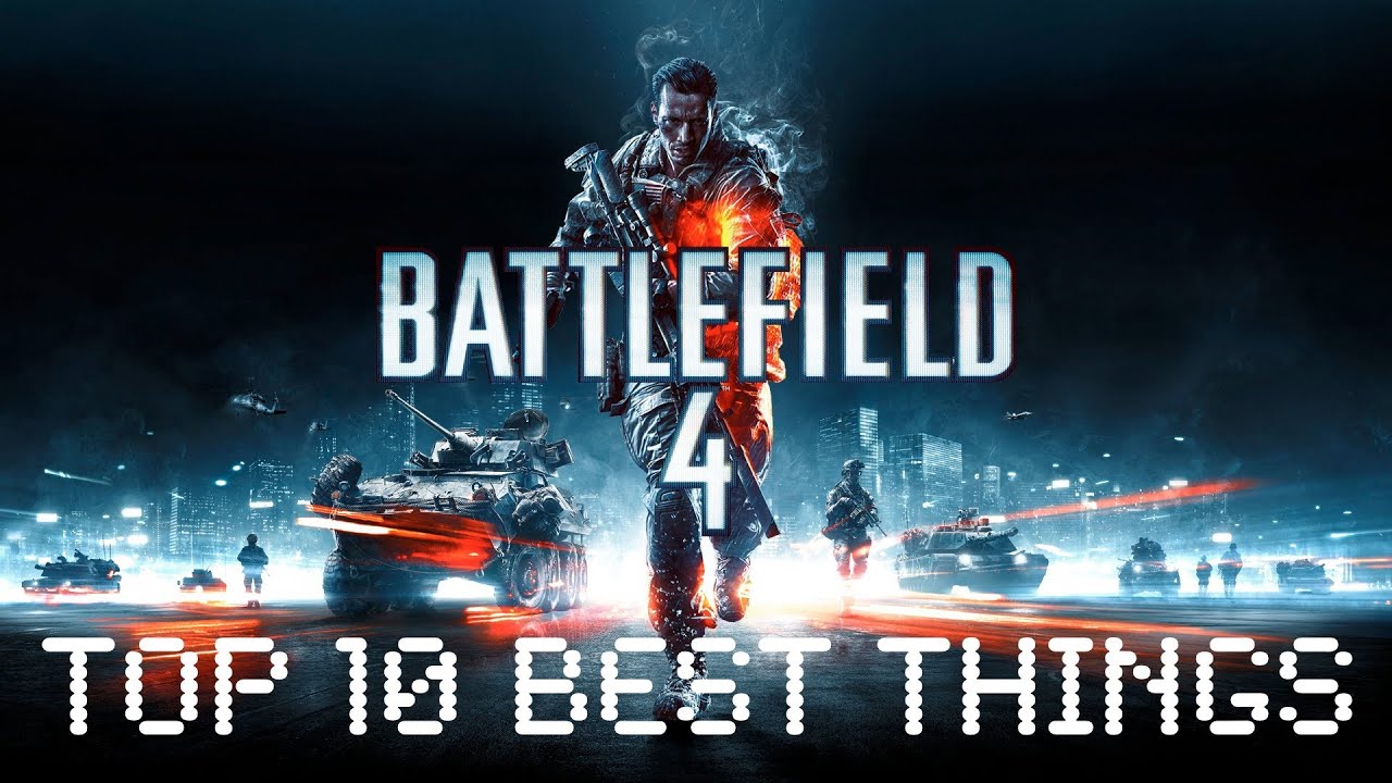 Top 10 Best Things In Battlefield 4