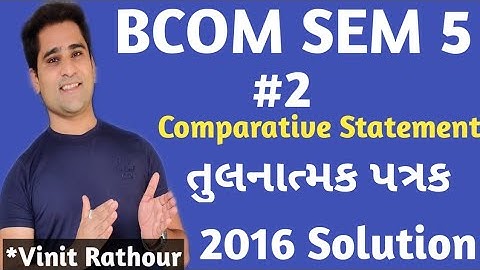 #2 Comparative Statement| તુલનાત્મક પત્રક| bcom sem 5| gujarat university 2016 solutions| Most Imp