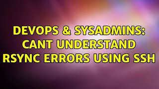 DevOps & SysAdmins: Cant understand Rsync errors using ssh (3 Solutions!!)