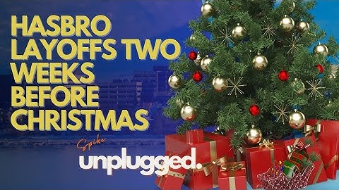 Hasbro layoffs 2 weeks before Christmas