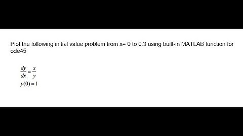 MATLAB 101: Using built-in function of ode45 to solve for ODE