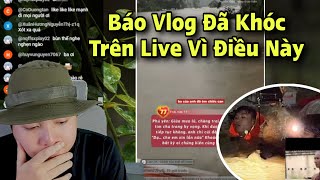 Báo Vlog Đã Khóc Trên Live Vì Điều Này ,Không Thể Chấp Nhận Lời Nói Của Ông Tuệ
