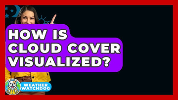 How Is Cloud Cover Visualized? - Weather Watchdog