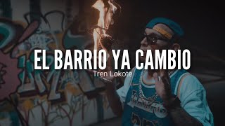 TREN LOKOTE // EL BARRIO YA CAMBIO // LETRA