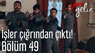 Yeni Gelin 49.  - İşler Çığrından Çıktı! Resimi