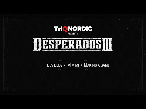 Desperados III - Dev Blog #4: Making a Game