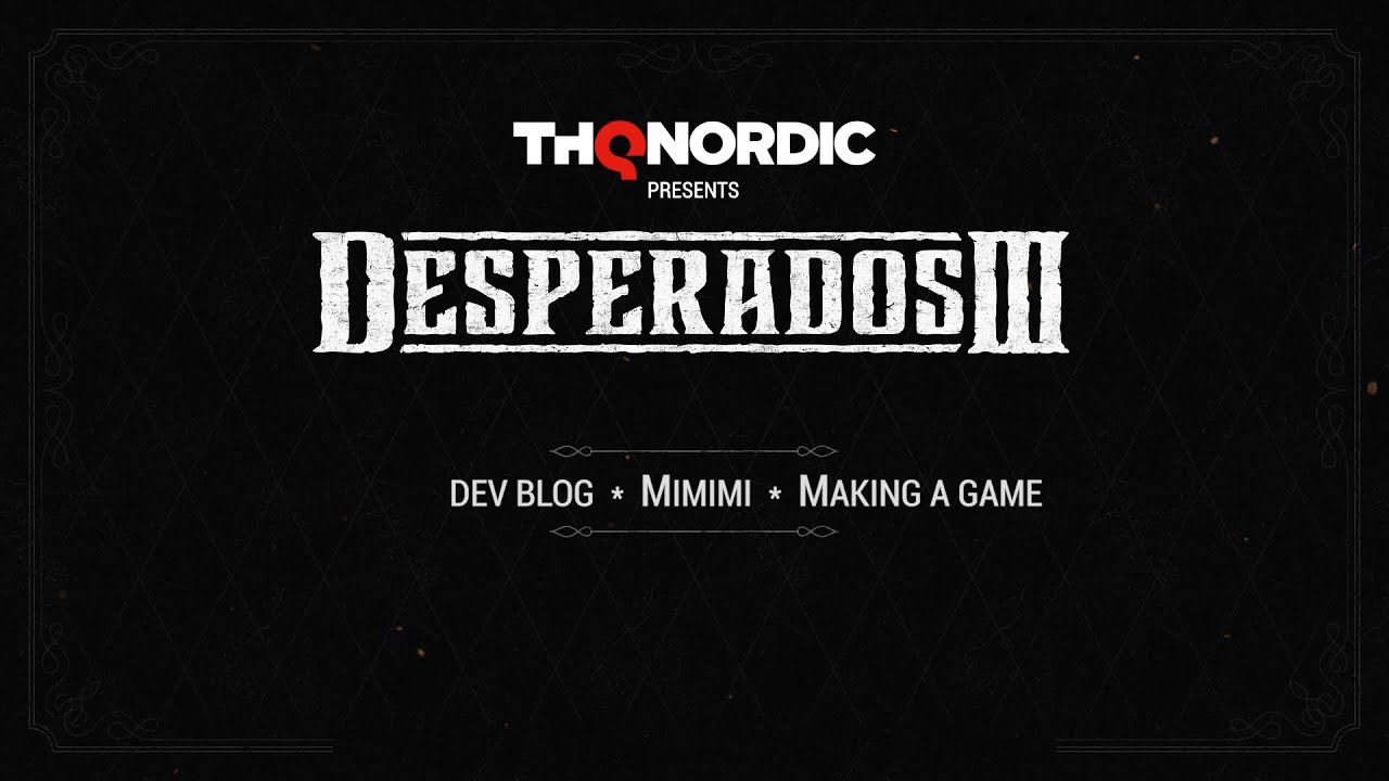 Desperados III - Dev Blog #4: Making a Game