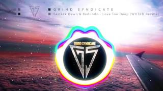 Love Too Deep (Whtkd Revibe) Edm 2016 Grind Syndicate