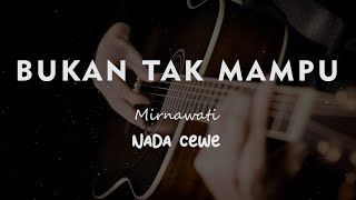 BUKAN TAK MAMPU // MIRNAWATI // KARAOKE GITAR AKUSTIK NADA CEWE ( FEMALE )