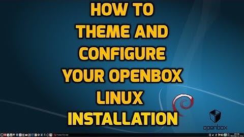 How to Theme and Configure your Linux Openbox Installation