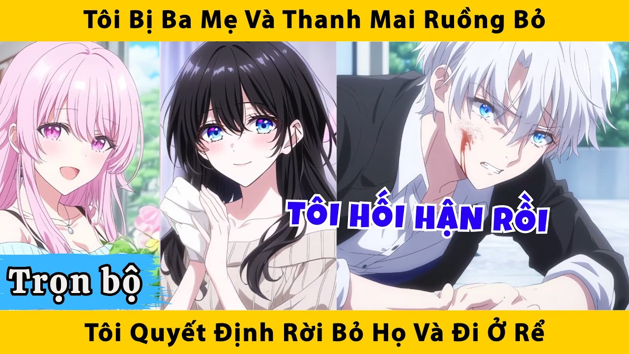 Trọn Bộ | Tôi bịu ba mẹ và thanh mai ruồng bỏ tôi quyết định rời bỏ họ và đi ở rể