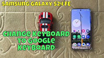 How to Change Samsung Galaxy S24 FE Keyboard to Google Keyboard
