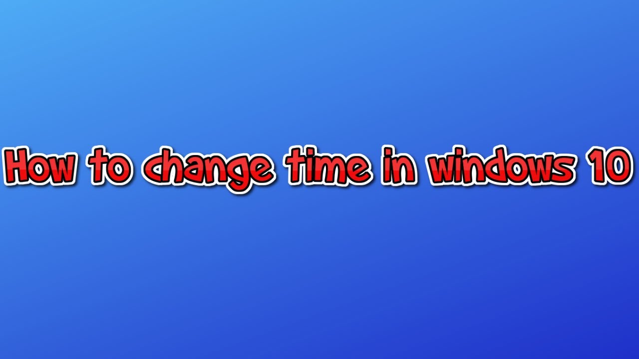 How To Change Time In Windows 10 In 2020 YouTube