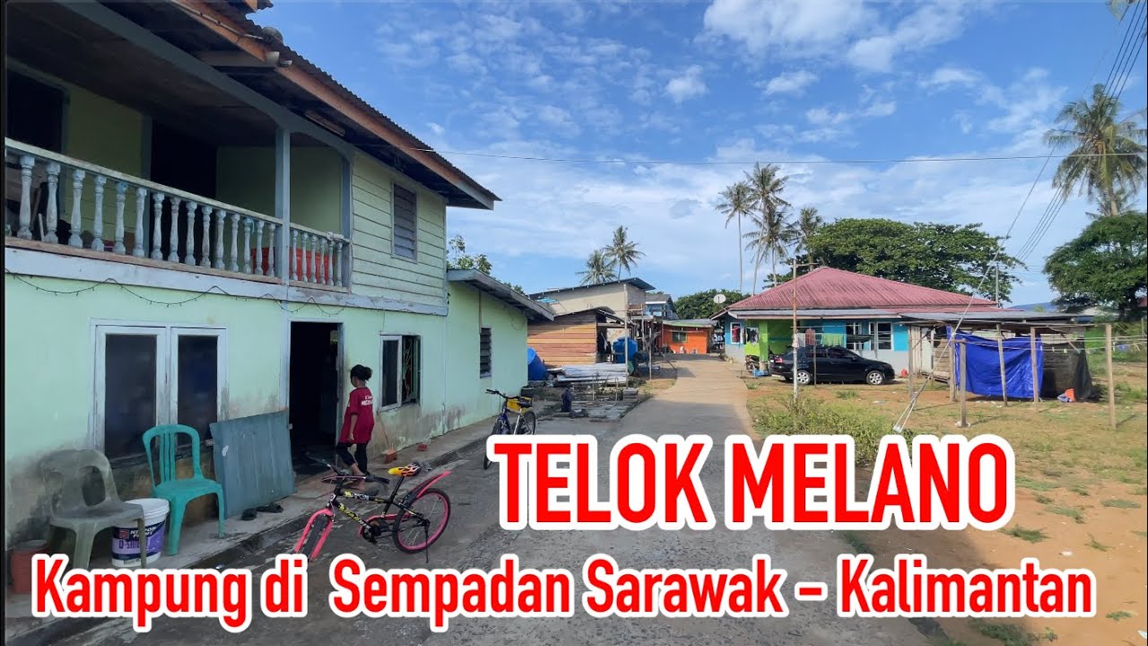 TELOK MELANO Kampung di Sempadan Sarawak-Kalimantan #2023 #borneo #sarawak #travel
