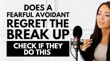 Does A Fearful Avoidant Regret the Break Up? | Check if They Do THIS