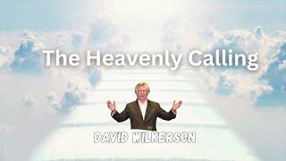 David Wilkerson - The Heavenly Calling