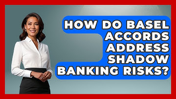 How Do Basel Accords Address Shadow Banking Risks? - Financial History Files
