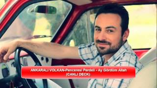 Ankarali Volkan Penceresi Perdeli Ay Gördüm Allah Canli Deck 2015