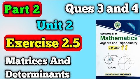 Part 2 Exercise 2.5 questions 3 and 4 unit 2 matrices and determinant class 11 New mathematics book