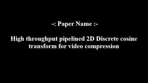 High throughput pipelined 2D Discrete cosine transform for video compression