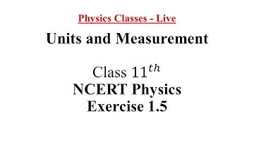 NCERT Physics Class - 11 | Units and Measurement | Exercise 1.5 Solutions | Ask Your Questions