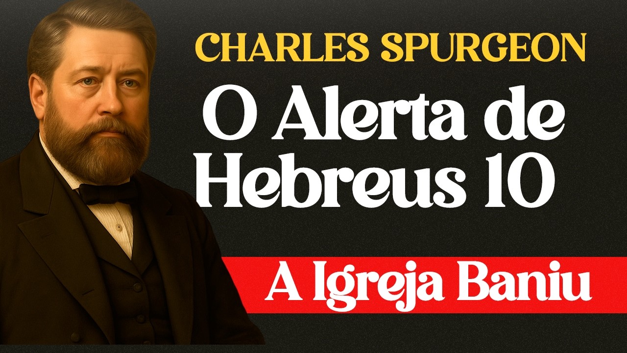 O Alerta de Hebreus 10 Que a Igreja Moderna Baniu dos Cultos de Domingo — Charles Spurgeon