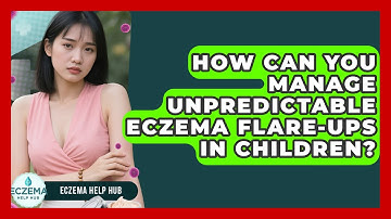 How Can You Manage Unpredictable Eczema Flare-ups In Children? - Eczema Help Hub
