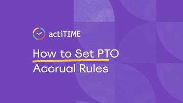 How to set PTO accrual rules in actiTIME?