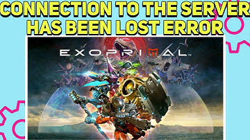 How to fix Exoprimal "Connection to the server has been lost" Error