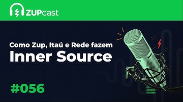 🚀Como Zup, Itaú e Rede fazem Inner Source 🏦|🎙️ Zupcast 🎧