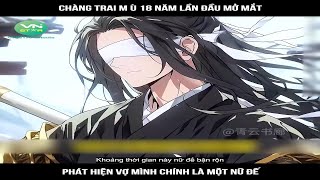 Review Truyện: Chàng trai mù 18 năm lần đầu mở mắt, phát hiện vợ mình chính là một nữ đế