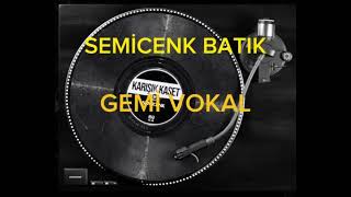 Semicenk&Batık Gemi Vokal(Çıplak Ses/Ritimsiz)