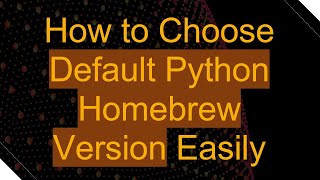 How to Choose Default Python Homebrew Version Easily