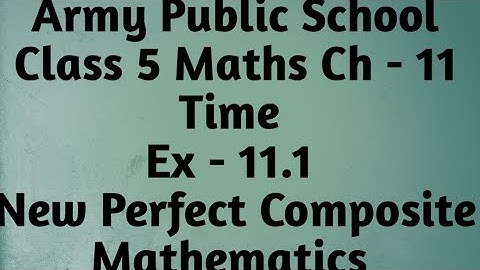 APS Class 5 Maths Unit-11 Time Ex-11.1 New Perfect Composite Mathematics|Grade 5 Ch-11Time ex - 11.1