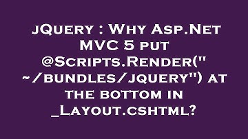 jQuery : Why Asp.Net MVC 5 put @Scripts.Render("~/bundles/jquery") at the bottom in _Layout.cshtml?