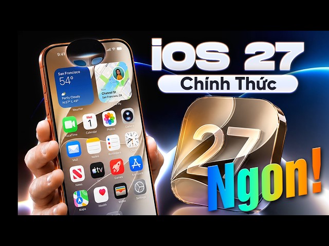 Đánh giá iOS 27 CHÍNH THỨC: Siêu NGON cho iPhone CŨ và 8+ tính năng MỚI hữu ích!