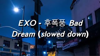 𝙀𝙓𝙊 - 후폭풍 𝘽𝙖𝙙 𝘿𝙧𝙚𝙖𝙢 (𝙨𝙡𝙤𝙬𝙚𝙙 𝙙𝙤𝙬𝙣)