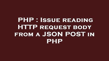 PHP : Issue reading HTTP request body from a JSON POST in PHP