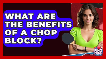 What Are The Benefits Of A Chop Block? - Ping Pong Prodigy