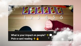 What is your impact on people ✨💭 Pick-a-card reading ⚡🔥