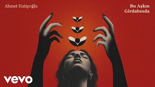 Ahmet Hatipoğlu - Bu Aşkın Girdabında 